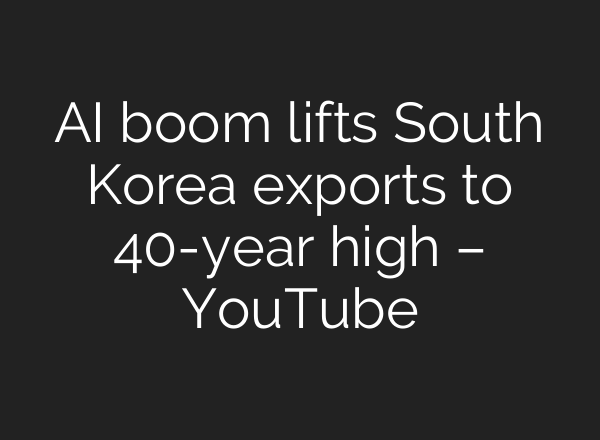 AI boom lifts South Korea exports to 40-year high – YouTube