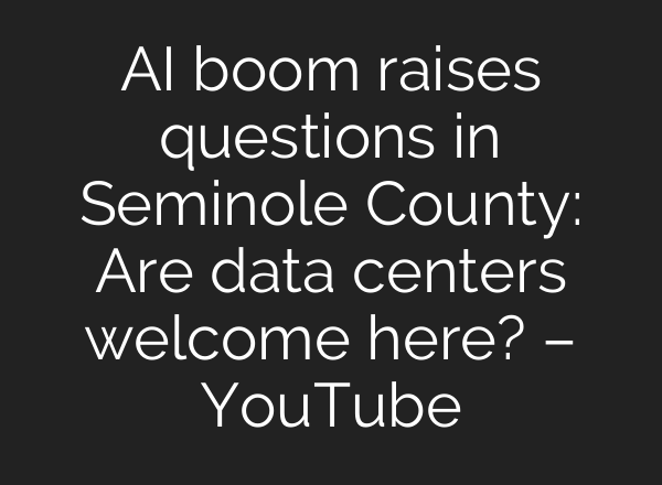 AI boom raises questions in Seminole County: Are data centers welcome here? – YouTube