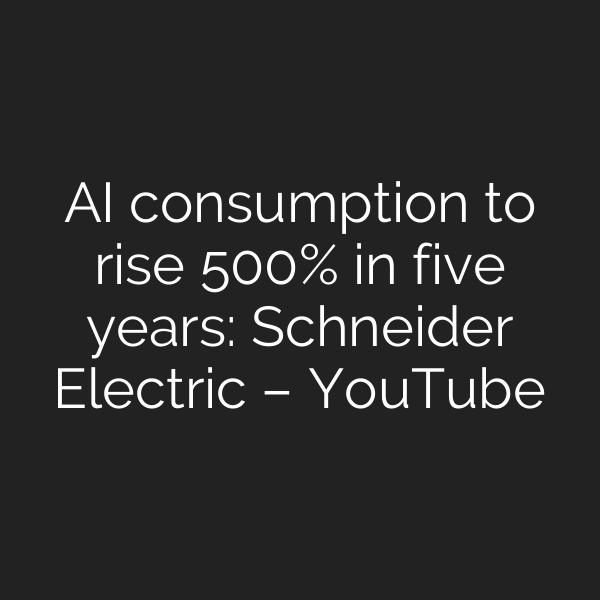 AI consumption to rise 500% in five years: Schneider Electric – YouTube