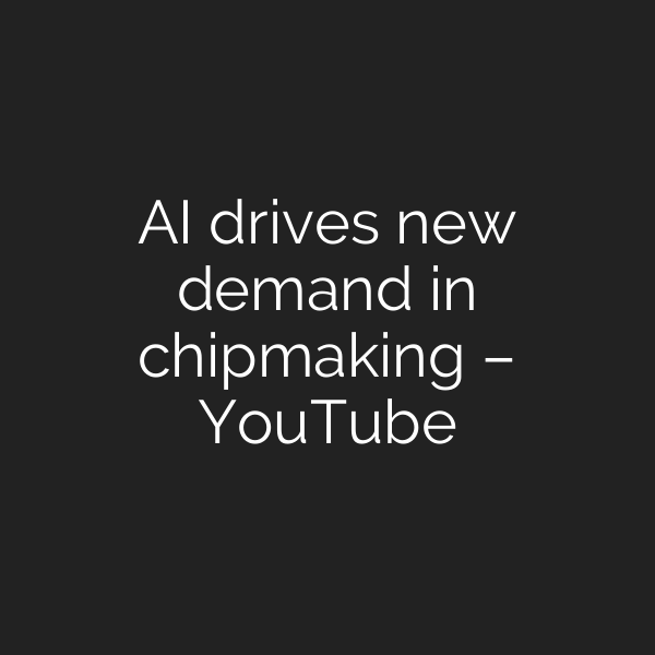 AI drives new demand in chipmaking – YouTube