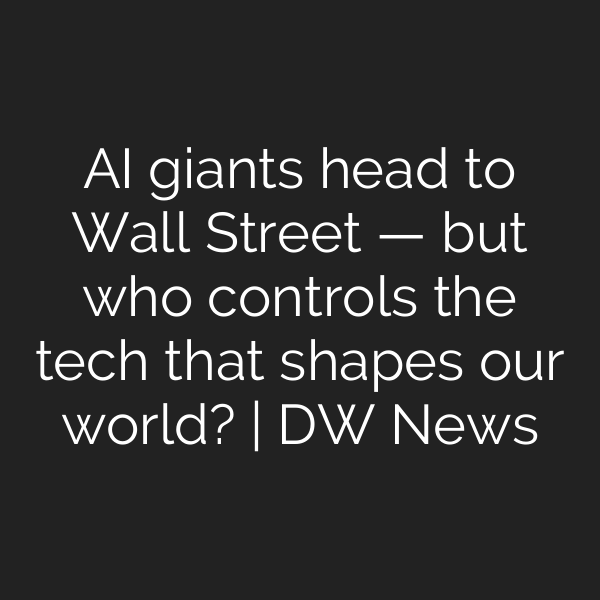 AI giants head to Wall Street — but who controls the tech that shapes our world? | DW News
