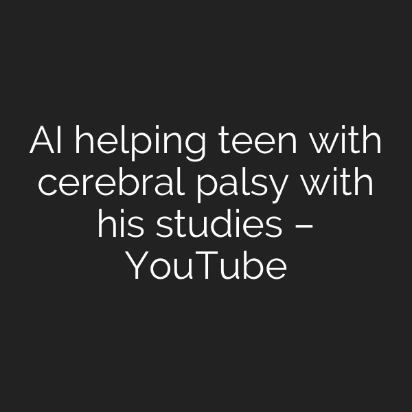 AI helping teen with cerebral palsy with his studies – YouTube