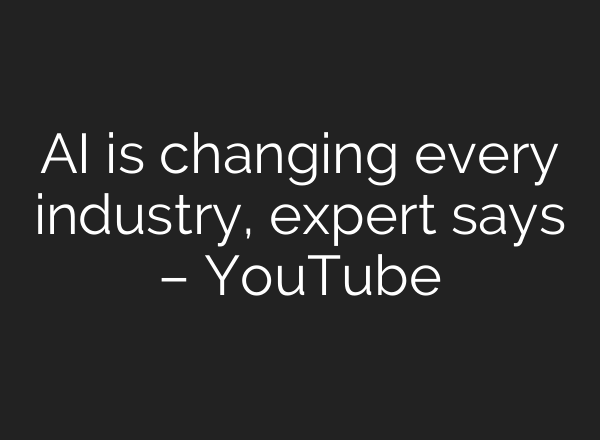 AI is changing every industry, expert says – YouTube
