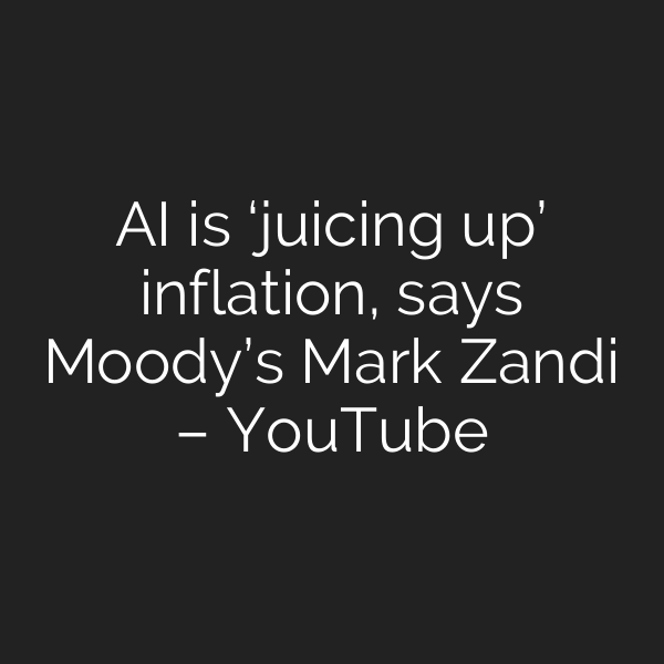 AI is ‘juicing up’ inflation, says Moody’s Mark Zandi – YouTube