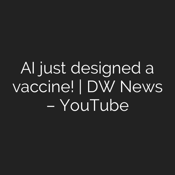 AI just designed a vaccine! | DW News – YouTube