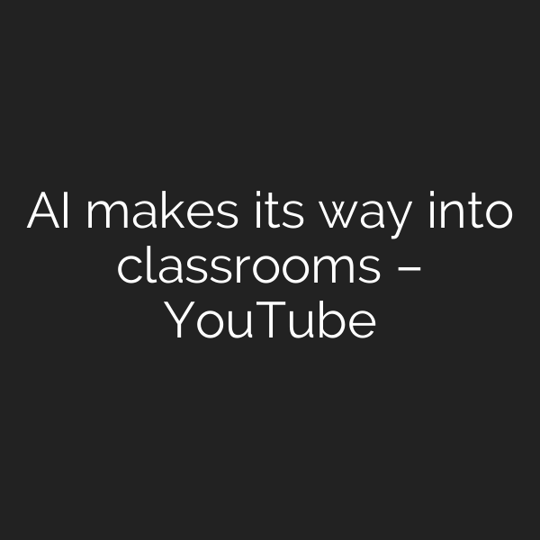 AI makes its way into classrooms – YouTube
