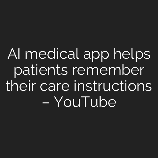 AI medical app helps patients remember their care instructions – YouTube