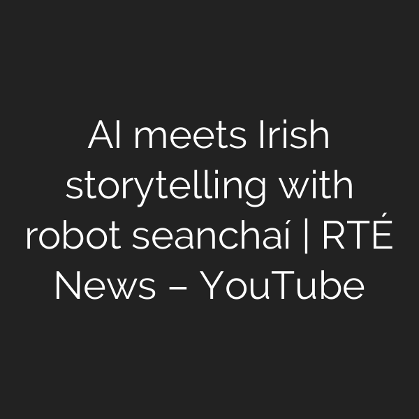 AI meets Irish storytelling with robot seanchaí | RTÉ News – YouTube