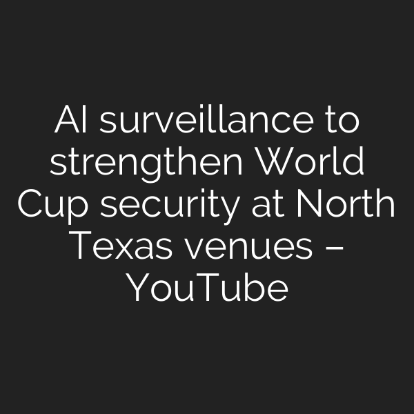 AI surveillance to strengthen World Cup security at North Texas venues – YouTube