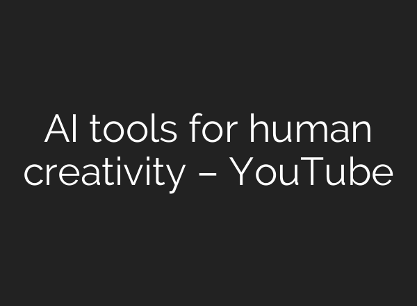 AI tools for human creativity – YouTube