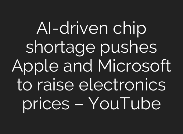 AI-driven chip shortage pushes Apple and Microsoft to raise electronics prices – YouTube