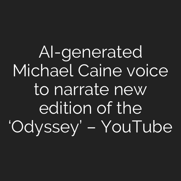 AI-generated Michael Caine voice to narrate new edition of the ‘Odyssey’ – YouTube