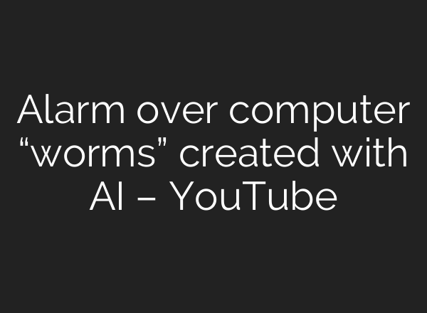 Alarm over computer “worms” created with AI – YouTube
