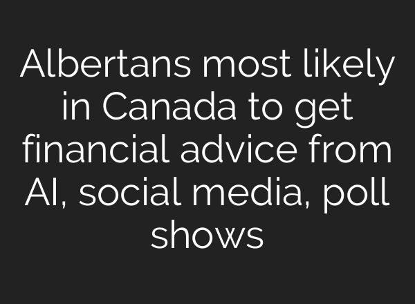 Albertans most likely in Canada to get financial advice from AI, social media, poll shows