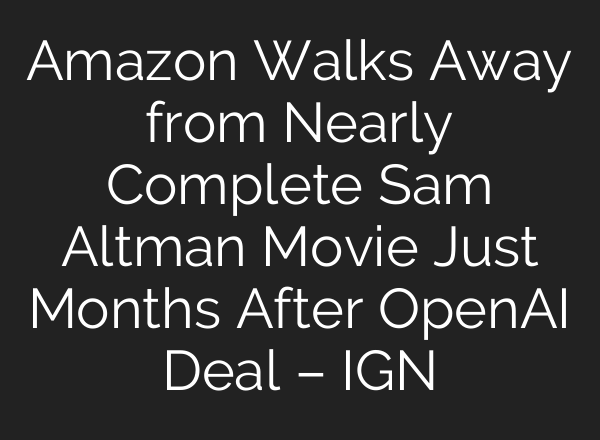 Amazon Walks Away from Nearly Complete Sam Altman Movie Just Months After OpenAI Deal – IGN