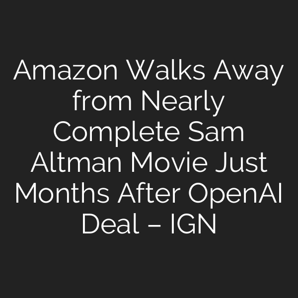 Amazon Walks Away from Nearly Complete Sam Altman Movie Just Months After OpenAI Deal – IGN