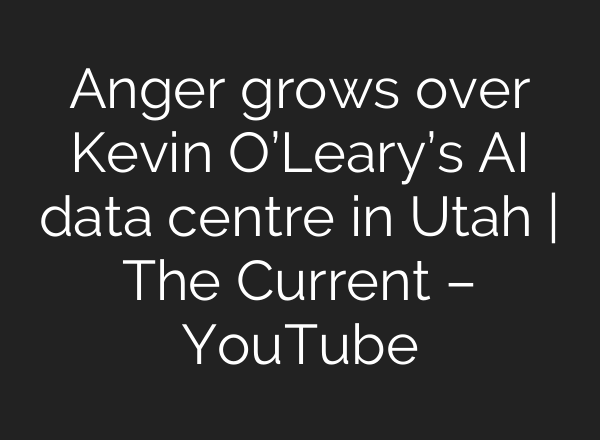 Anger grows over Kevin O’Leary’s AI data centre in Utah | The Current – YouTube