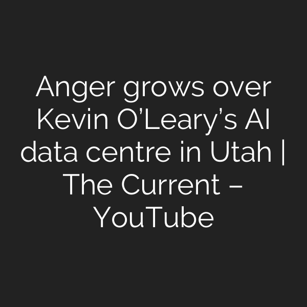 Anger grows over Kevin O’Leary’s AI data centre in Utah | The Current – YouTube