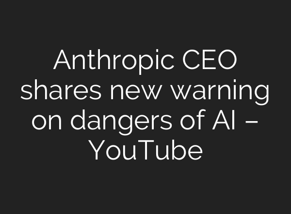 Anthropic CEO shares new warning on dangers of AI – YouTube