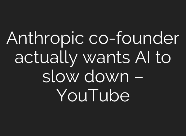 Anthropic co-founder actually wants AI to slow down – YouTube