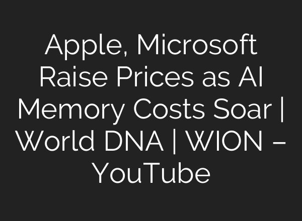 Apple, Microsoft Raise Prices as AI Memory Costs Soar | World DNA | WION – YouTube