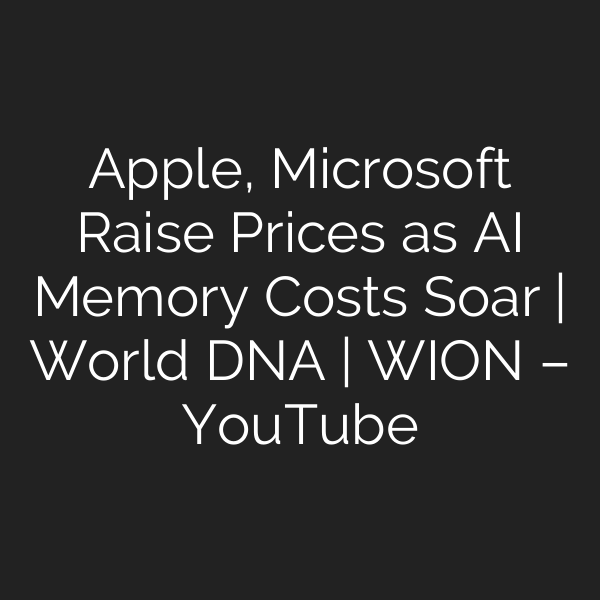 Apple, Microsoft Raise Prices as AI Memory Costs Soar | World DNA | WION – YouTube