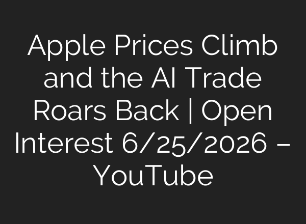 Apple Prices Climb and the AI Trade Roars Back | Open Interest 6/25/2026 – YouTube
