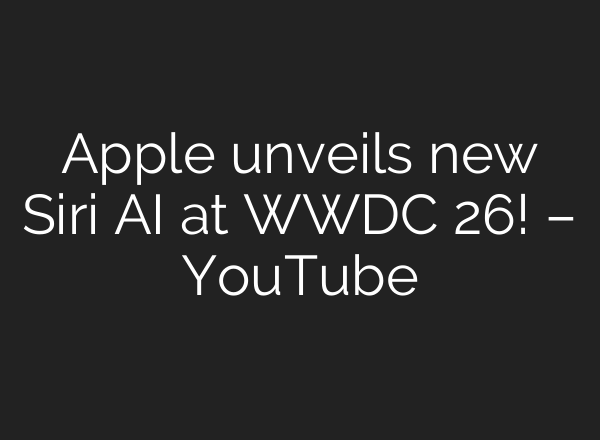 Apple unveils new Siri AI at WWDC 26! – YouTube