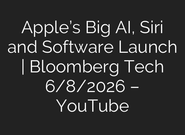 Apple’s Big AI, Siri and Software Launch | Bloomberg Tech 6/8/2026 – YouTube
