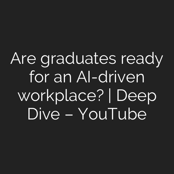 Are graduates ready for an AI-driven workplace? | Deep Dive – YouTube