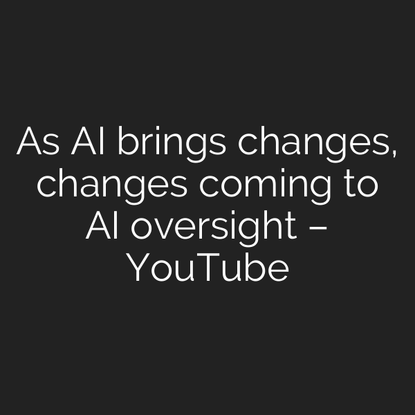 As AI brings changes, changes coming to AI oversight – YouTube