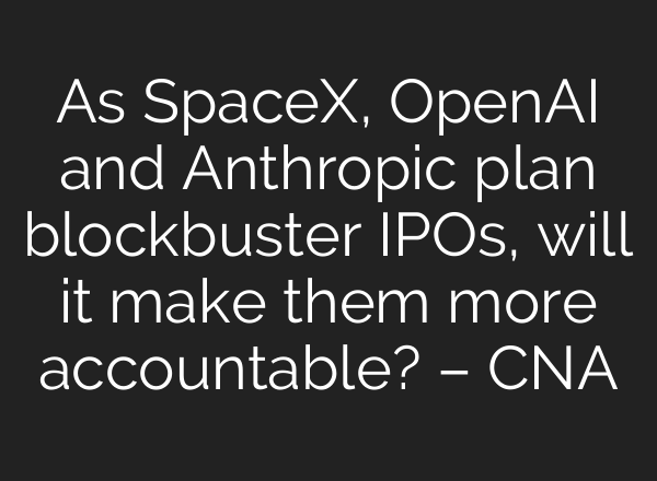 As SpaceX, OpenAI and Anthropic plan blockbuster IPOs, will it make them more accountable? – CNA