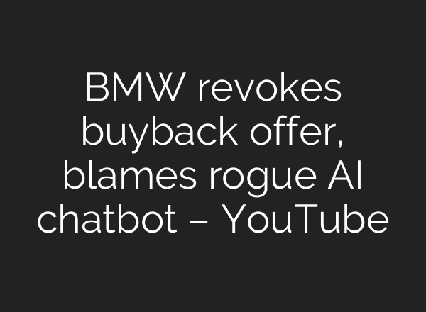 BMW revokes buyback offer, blames rogue AI chatbot – YouTube