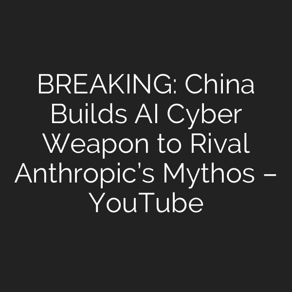 BREAKING: China Builds AI Cyber Weapon to Rival Anthropic’s Mythos – YouTube