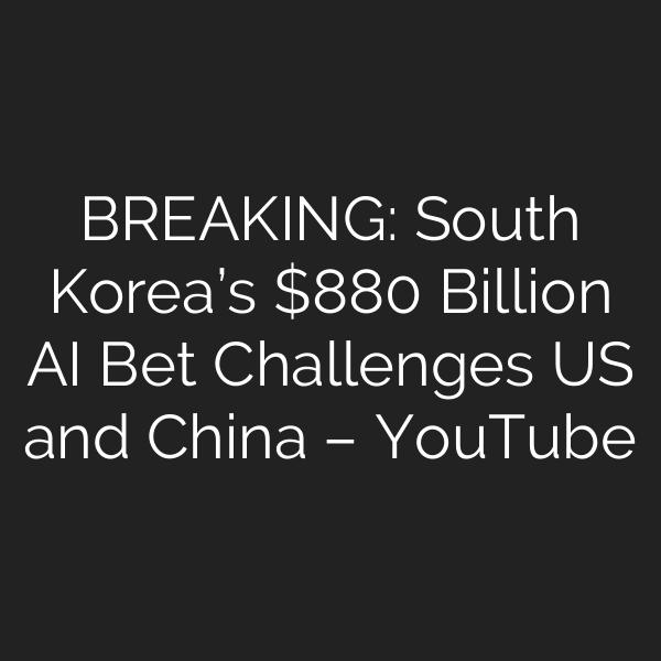 BREAKING: South Korea’s 0 Billion AI Bet Challenges US and China – YouTube