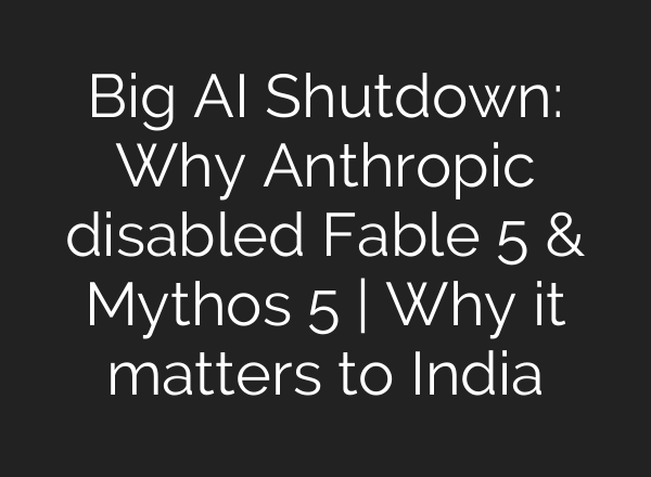 Big AI Shutdown: Why Anthropic disabled Fable 5 & Mythos 5 | Why it matters to India