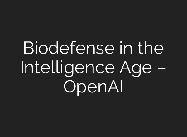 Biodefense in the Intelligence Age – OpenAI