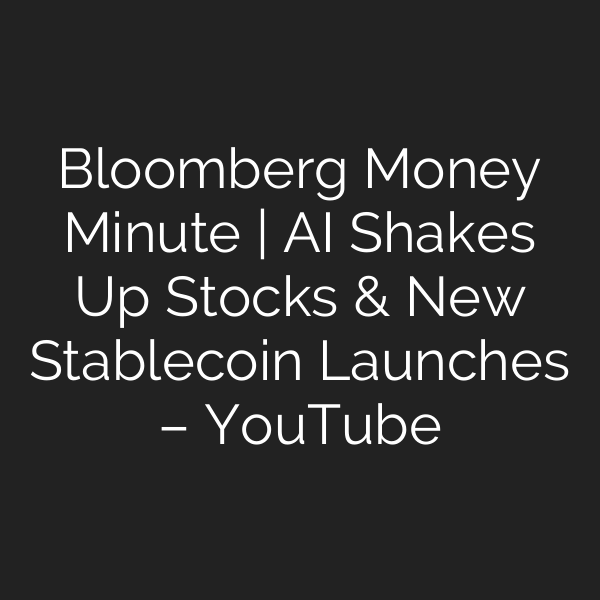 Bloomberg Money Minute | AI Shakes Up Stocks & New Stablecoin Launches – YouTube