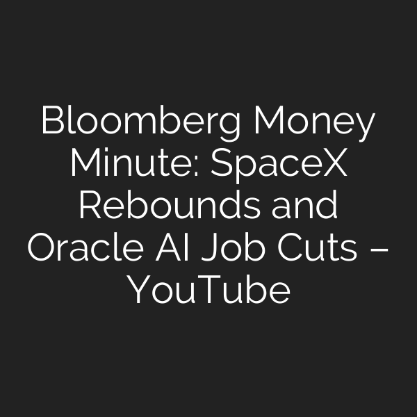 Bloomberg Money Minute: SpaceX Rebounds and Oracle AI Job Cuts – YouTube