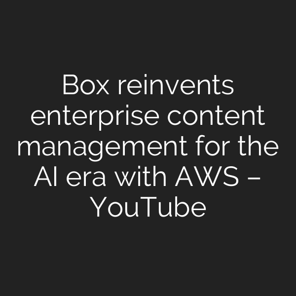 Box reinvents enterprise content management for the AI era with AWS – YouTube