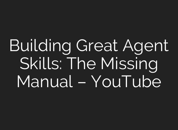 Building Great Agent Skills: The Missing Manual – YouTube