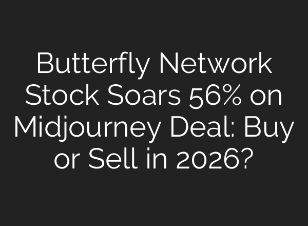 Butterfly Network Stock Soars 56% on Midjourney Deal: Buy or Sell in 2026?