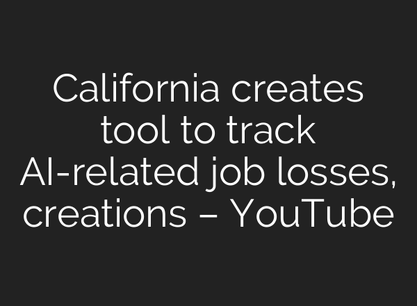 California creates tool to track AI-related job losses, creations – YouTube