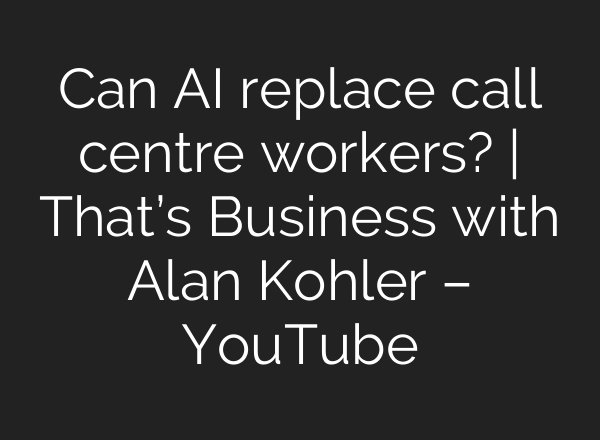 Can AI replace call centre workers? | That’s Business with Alan Kohler – YouTube