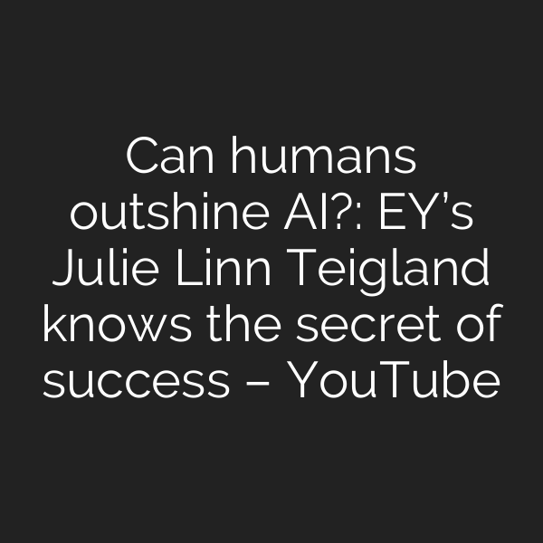 Can humans outshine AI?: EY’s Julie Linn Teigland knows the secret of success – YouTube