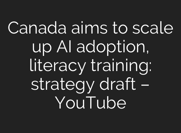 Canada aims to scale up AI adoption, literacy training: strategy draft – YouTube