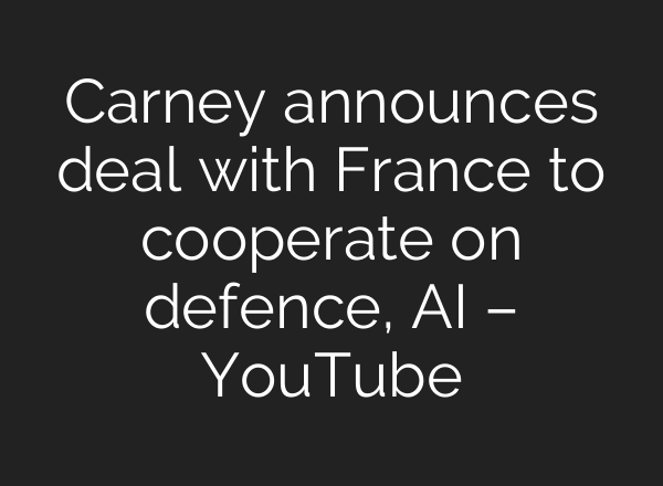 Carney announces deal with France to cooperate on defence, AI – YouTube