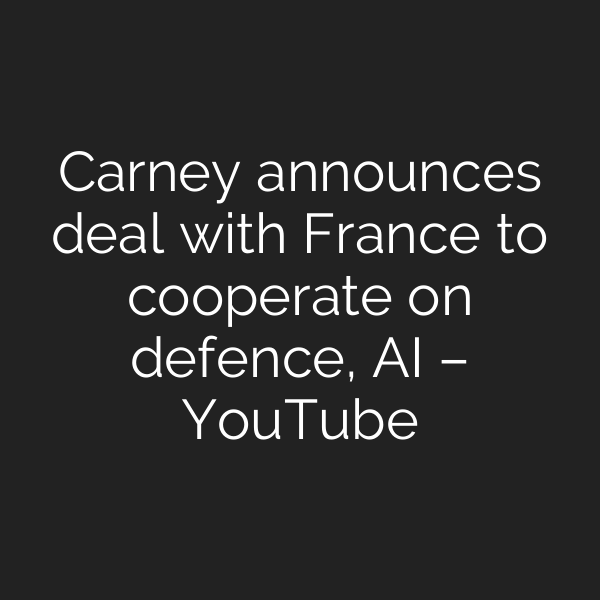Carney announces deal with France to cooperate on defence, AI – YouTube