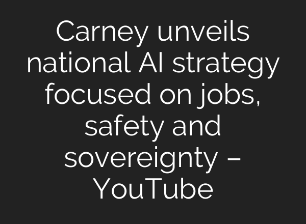 Carney unveils national AI strategy focused on jobs, safety and sovereignty – YouTube