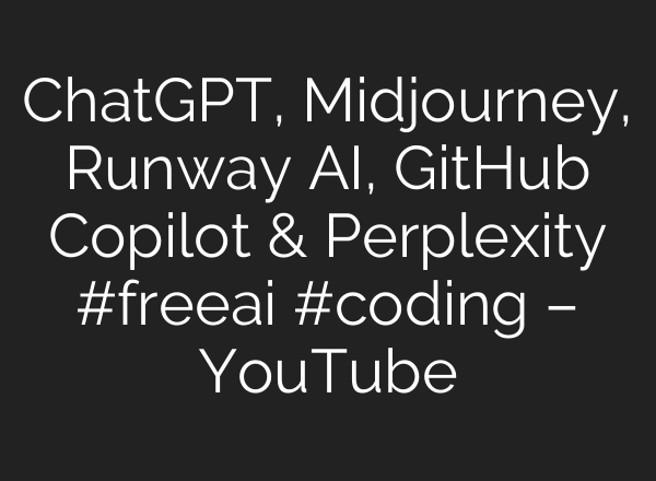 ChatGPT, Midjourney, Runway AI, GitHub Copilot & Perplexity #freeai #coding – YouTube